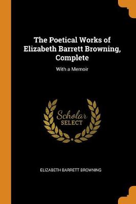 Book cover for The Poetical Works of Elizabeth Barrett Browning, Complete