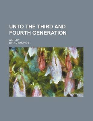Book cover for Unto the Third and Fourth Generation; A Study