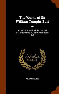 Book cover for The Works of Sir William Temple, Bart ...