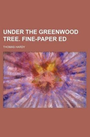 Cover of Under the Greenwood Tree. Fine-Paper Ed