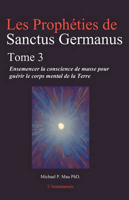 Book cover for Les Propheties de Sanctus Germanus Tome 3