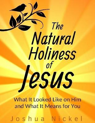 Book cover for The Natural Holiness of Jesus: What It Looked Like on Him and What It Means for You