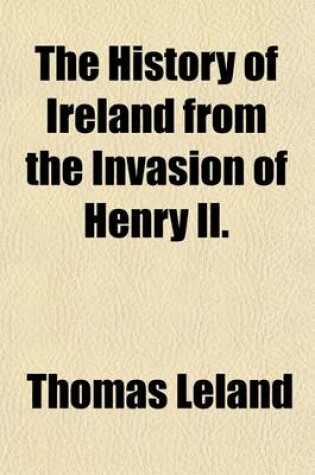 Cover of The History of Ireland from the Invasion of Henry II; With a Preliminary Discourse on the Antient State of That Kingdom Volume 1