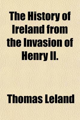 Book cover for The History of Ireland from the Invasion of Henry II; With a Preliminary Discourse on the Antient State of That Kingdom Volume 1