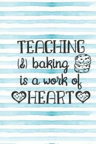 Cover of Teaching & Baking Is a Work of Heart