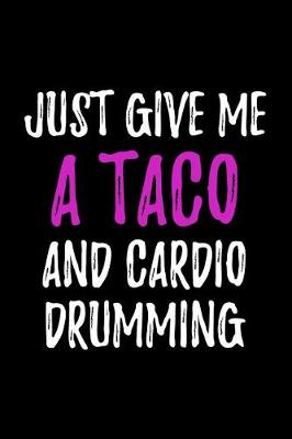 Book cover for Just Give Me a Taco and Cardio Drumming