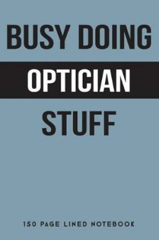 Cover of Busy Doing Optician Stuff