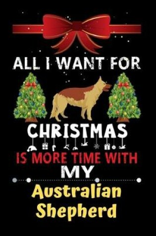 Cover of All I want for Christmas is more time with my Australian Shepherd