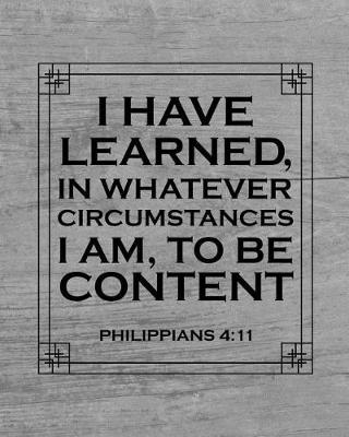 Book cover for I Have Learned, In Whatever Circumstances I Am, To Be Content. Philippians 4