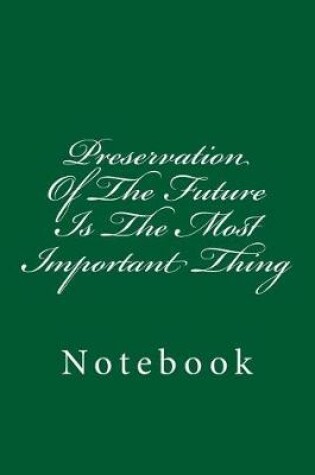 Cover of Preservation of the Future Is the Most Important Thing