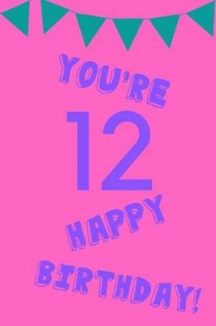 Cover of You're 12 Happy Birthday!