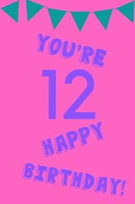 Book cover for You're 12 Happy Birthday!