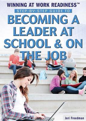 Book cover for Step-By-Step Guide to Becoming a Leader at School and on the Job