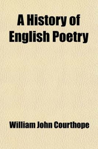 Cover of A History of English Poetry (Volume 1); By W.J. Courthope