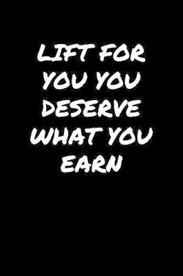 Book cover for Lift For You You Deserve What You Earn