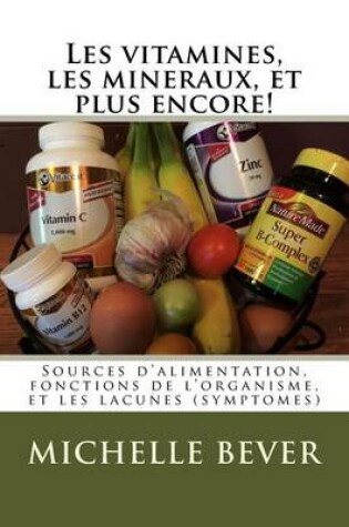 Cover of Les vitamines, les mineraux, et plus encore!