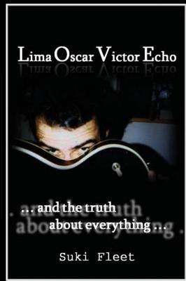 Lima Oscar Victor Echo and The Truth About Everything by Suki Fleet