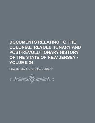 Book cover for Documents Relating to the Colonial, Revolutionary and Post-Revolutionary History of the State of New Jersey (Volume 24)