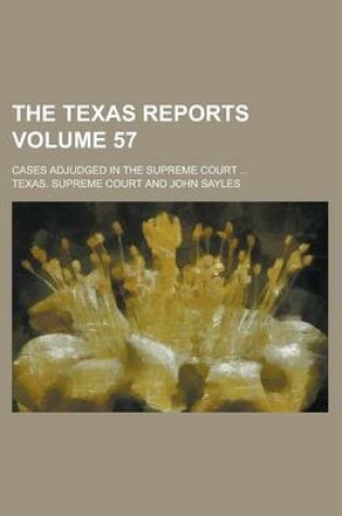 Cover of The Texas Reports; Cases Adjudged in the Supreme Court ... Volume 57