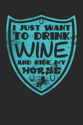 Book cover for I Just Want to Drink Wine and Ride My Horse