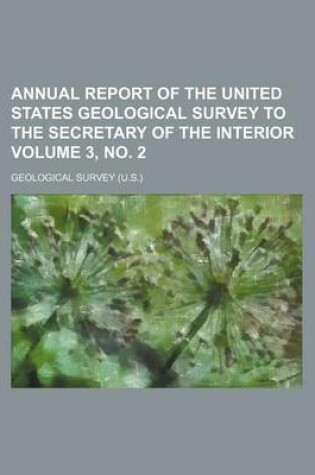 Cover of Annual Report of the United States Geological Survey to the Secretary of the Interior Volume 3, No. 2