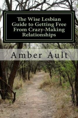 Cover of The Wise Lesbian Guide to Getting Free From Crazy-Making Relationships