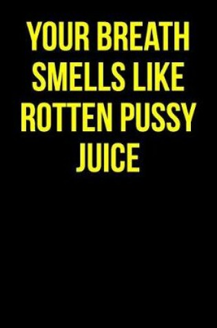 Cover of Your Breath Smells Like Rotten Pussy Juice