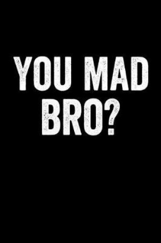 Cover of You Mad Bro ?
