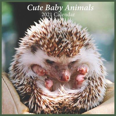 Book cover for Cute Baby Animals 2021 Calendar