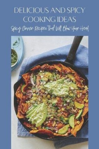 Cover of Delicious And Spicy Cooking Ideas