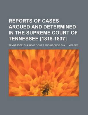 Book cover for Reports of Cases Argued and Determined in the Supreme Court of Tennessee [1818-1837] (Volume 10; V. 18)