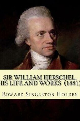 Cover of Sir William Herschel, his life and works (1881). By