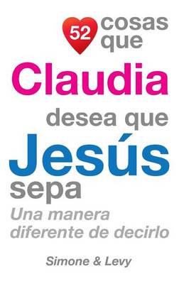 Book cover for 52 Cosas Que Claudia Desea Que Jesús Sepa