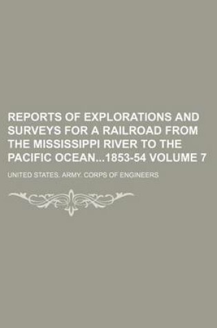 Cover of Reports of Explorations and Surveys for a Railroad from the Mississippi River to the Pacific Ocean1853-54 Volume 7