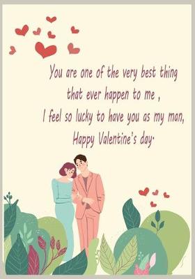 Book cover for You are one of the very best thing that ever happen to me, I feel so lucky to have you as my man, Happy Valentine's day