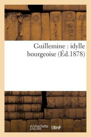 Cover of Guillemine: Idylle Bourgeoise