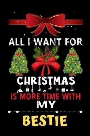 Cover of All I want for Christmas is more time with my Bestie