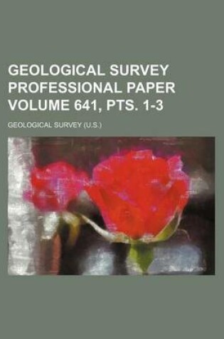 Cover of Geological Survey Professional Paper Volume 641, Pts. 1-3