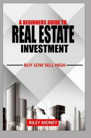 Cover of A Beginners Guide to Real Estate Investment