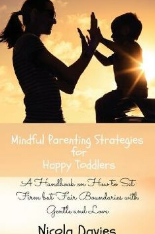 Cover of Mindful Parenting Strategies for Happy Toddlers