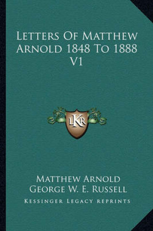 Cover of Letters of Matthew Arnold 1848 to 1888 V1