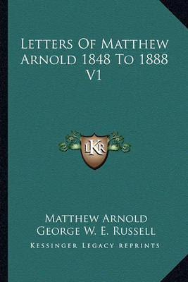 Book cover for Letters of Matthew Arnold 1848 to 1888 V1