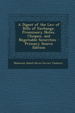 Cover of A Digest of the Law of Bills of Exchange, Promissory Notes, Cheques, and Negotiable Securities