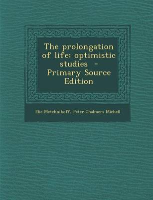 Book cover for The Prolongation of Life; Optimistic Studies - Primary Source Edition