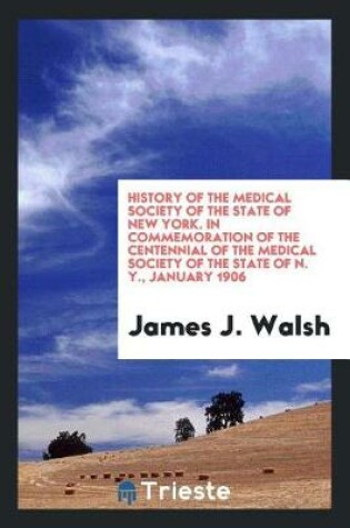 Cover of History of the Medical Society of the State of New York. in Commemoration of the Centennial of the Medical Society of the State of N. Y., January 1906