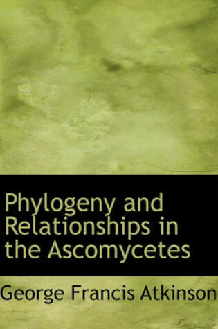 Cover of Phylogeny and Relationships in the Ascomycetes