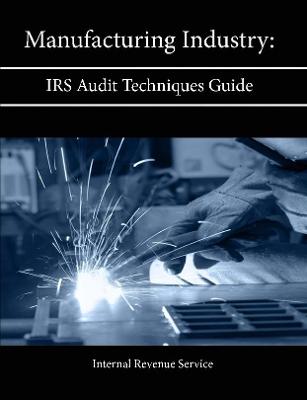 Book cover for Manufacturing Industry: Irs Audit Techniques Guide