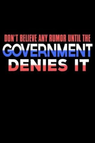 Cover of Don't Believe Any Rumor Until The Government Denies It
