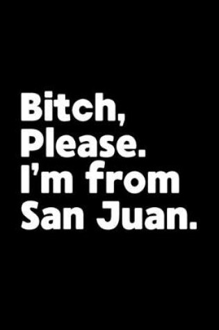 Cover of Bitch, Please. I'm From San Juan.