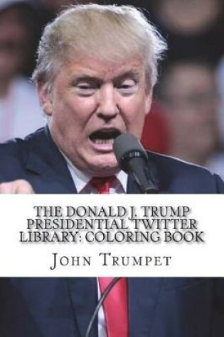 Cover of The Donald J. Trump Presidential Twitter Library